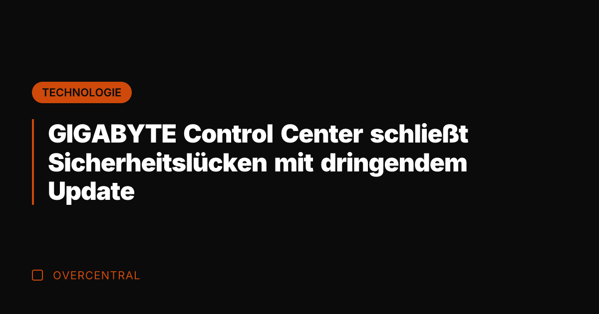 GIGABYTE Control Center schließt Sicherheitslücken mit dringendem Update