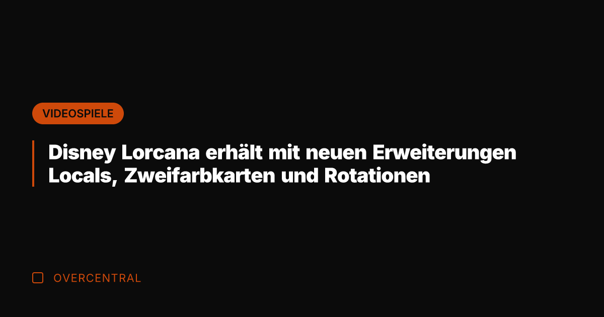 Disney Lorcana erhält mit neuen Erweiterungen Locals, Zweifarbkarten und Rotationen