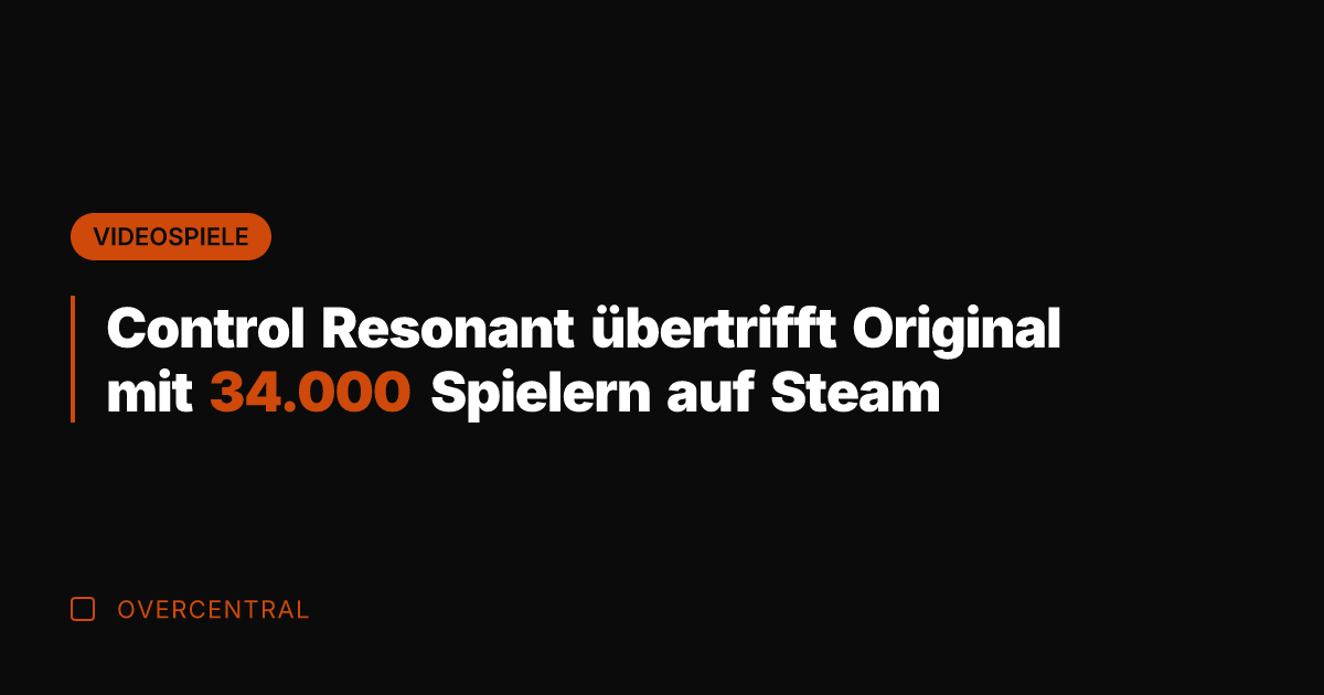 Control Resonant übertrifft Original mit 34.000 Spielern auf Steam