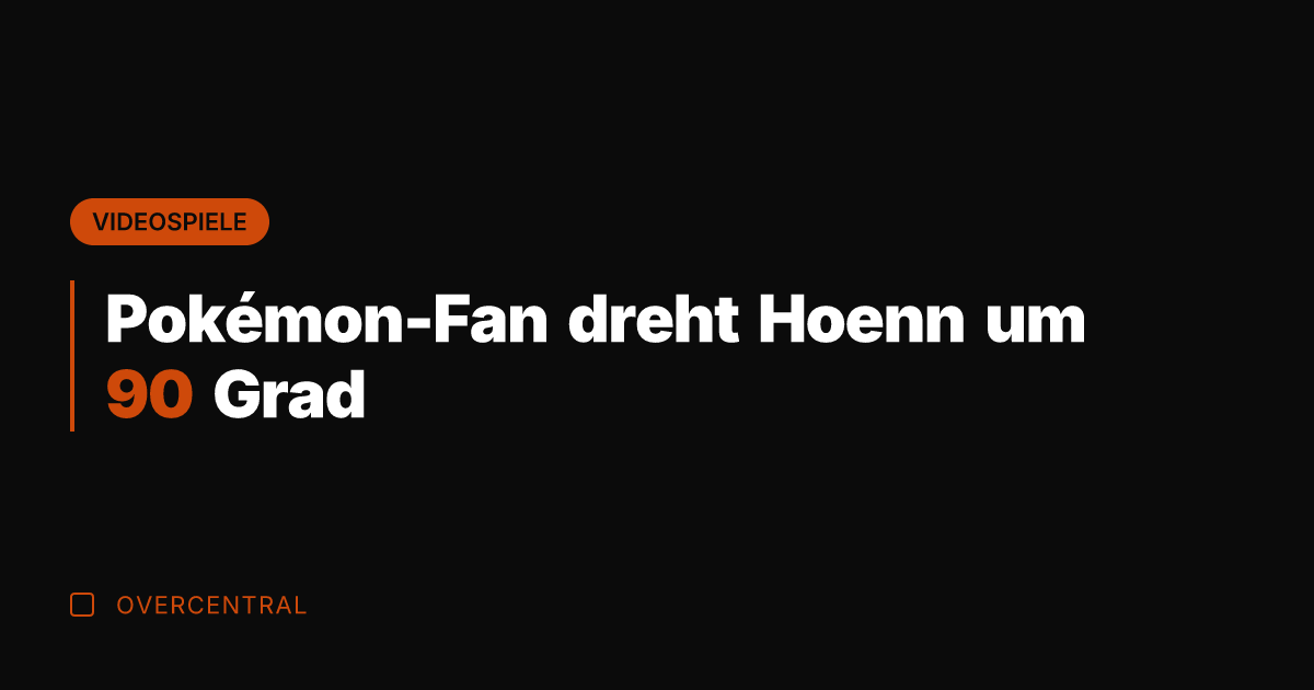 Pokémon-Fan dreht Hoenn um 90 Grad