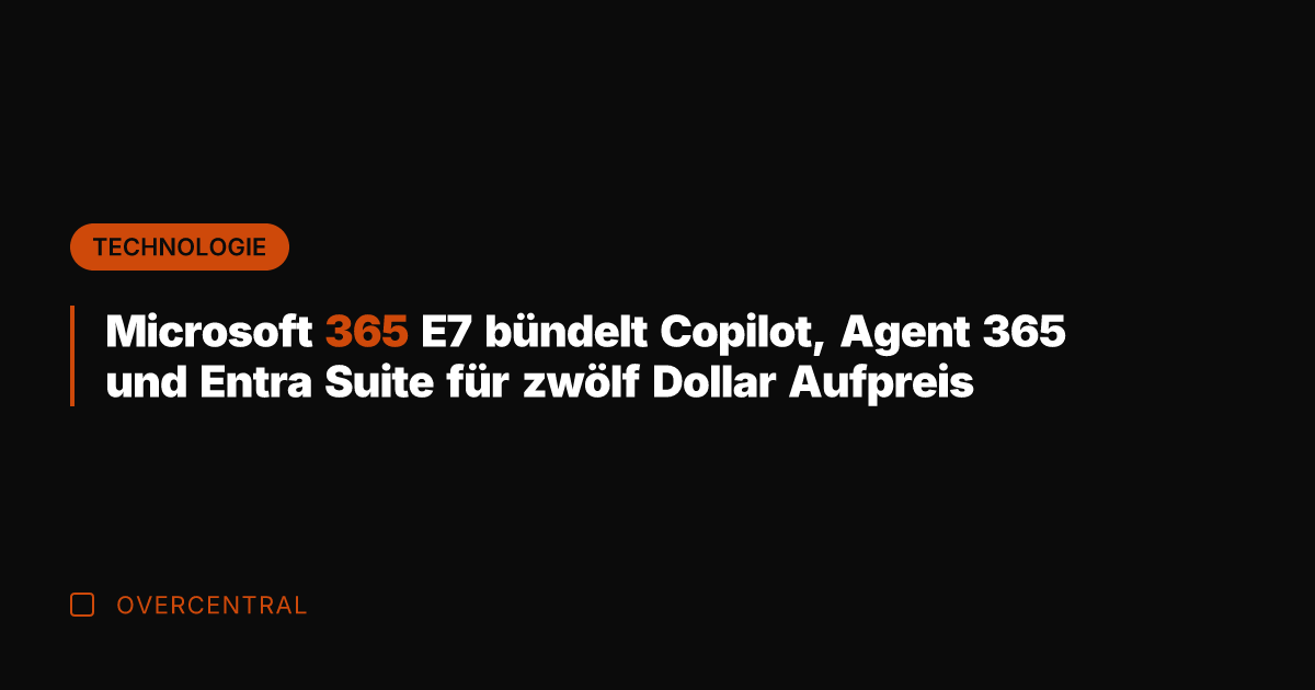 Microsoft 365 E7 bündelt Copilot, Agent 365 und Entra Suite für zwölf