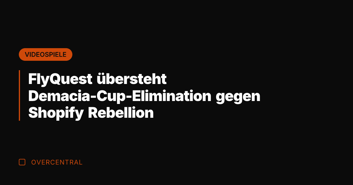 FlyQuest übersteht Demacia-Cup-Elimination gegen Shopify Rebellion