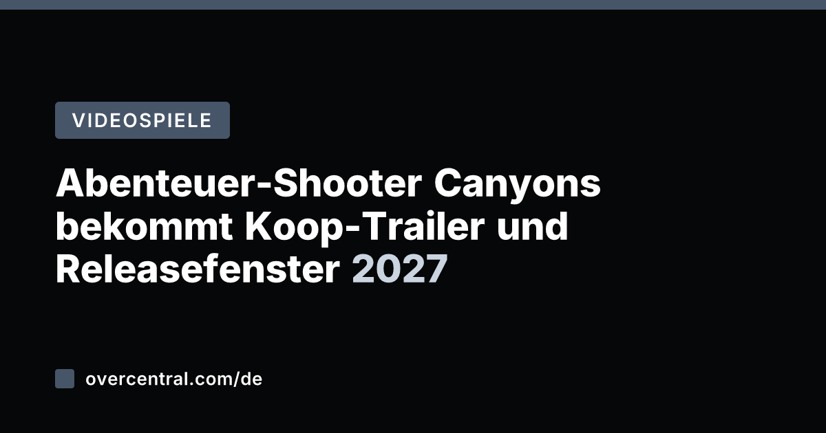 Abenteuer-Shooter Canyons bekommt Koop-Trailer und Releasefenster 2027