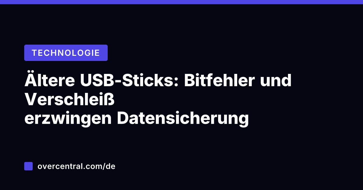 Ältere USB-Sticks: Bitfehler und Verschleiß erzwingen Datensicherung