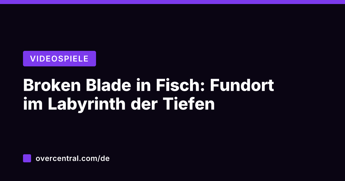 Broken Blade in Fisch: Fundort im Labyrinth der Tiefen