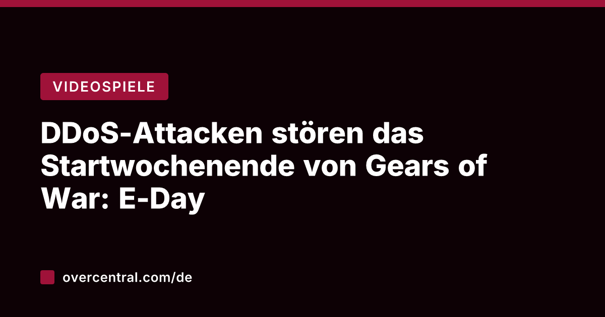DDoS-Attacken stören das Startwochenende von Gears of War: E-Day