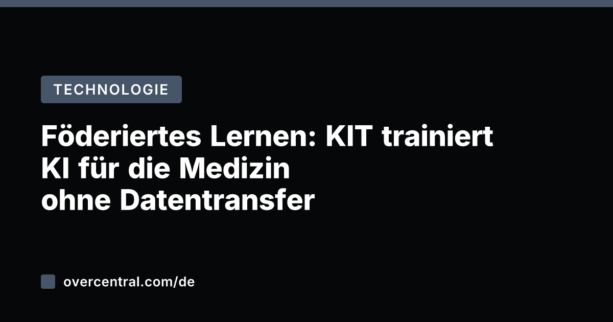Föderiertes Lernen: KIT trainiert KI für die Medizin ohne Datentransfer