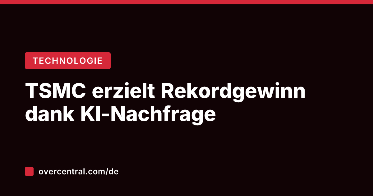 TSMC erzielt Rekordgewinn dank KI-Nachfrage