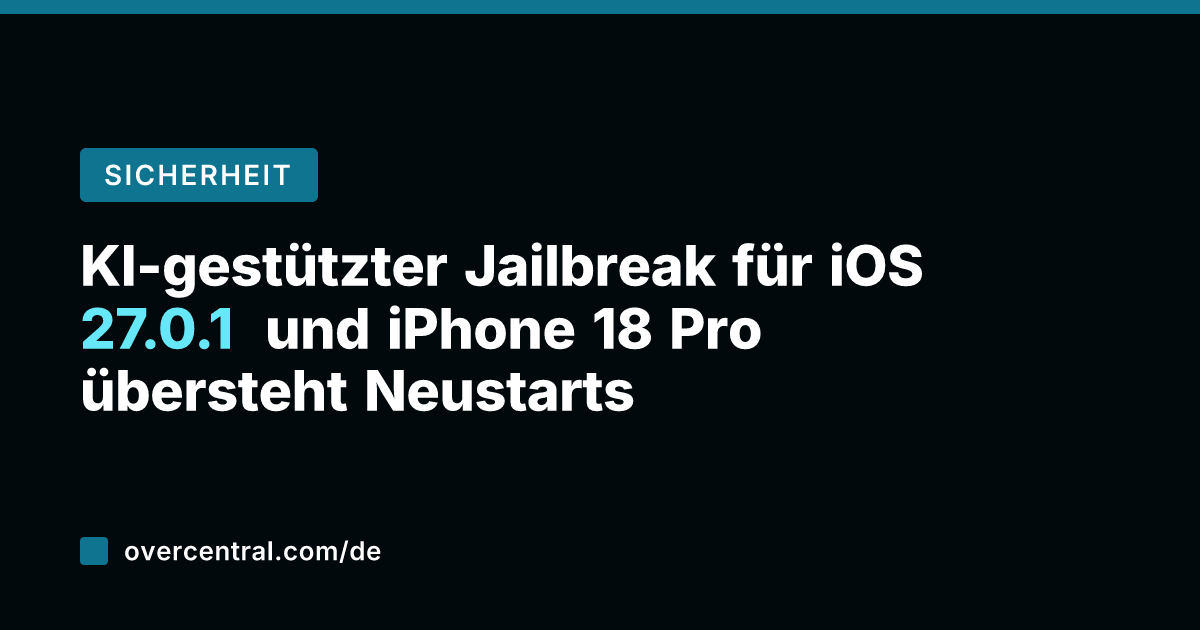 KI-gestützter Jailbreak für iOS 27.0.1 und iPhone 18 Pro übersteht Neustarts