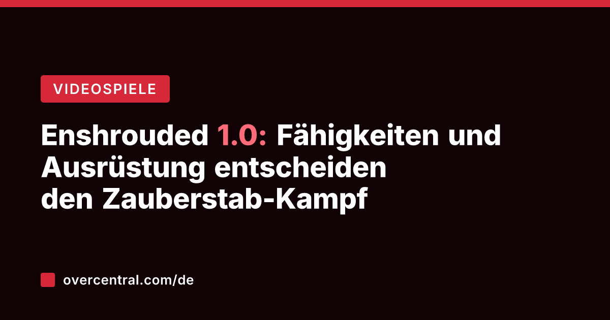 Enshrouded 1.0: Fähigkeiten und Ausrüstung entscheiden den Zauberstab-Kampf