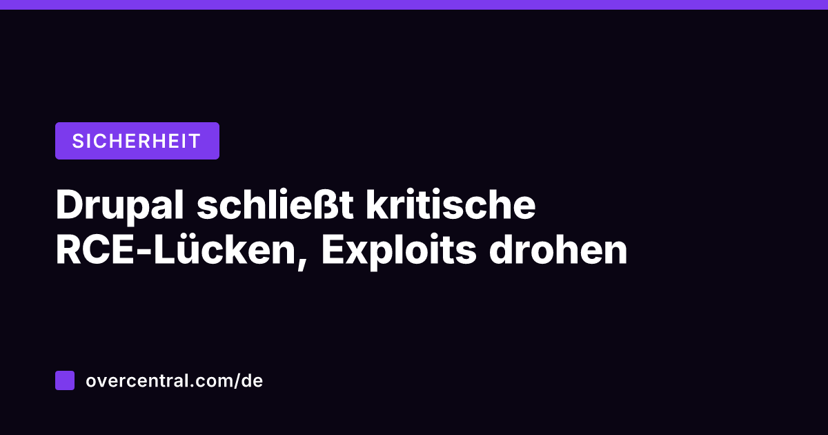 Drupal schließt kritische RCE-Lücken, Exploits drohen