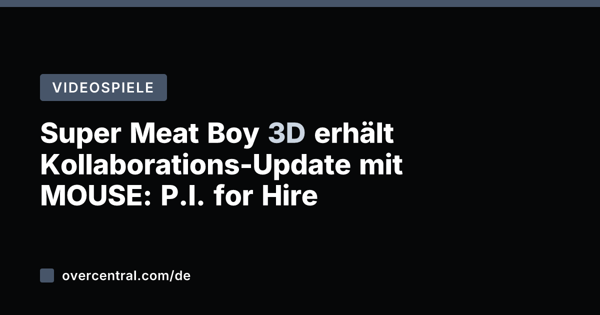 Super Meat Boy 3D erhält Kollaborations-Update mit MOUSE: P.I. for Hire