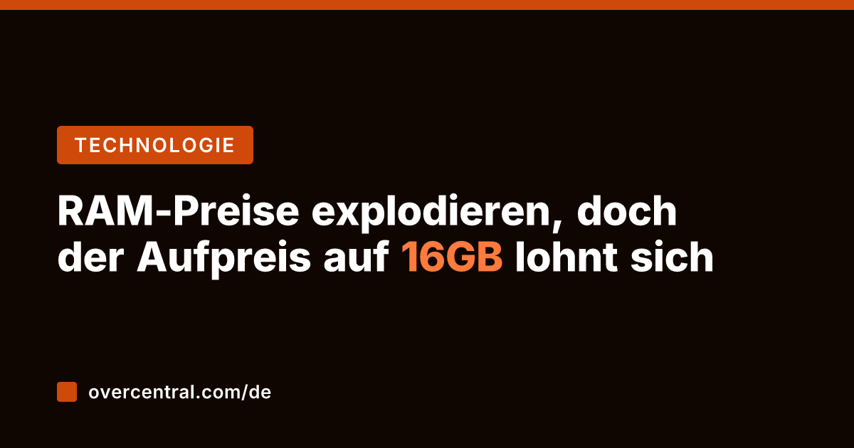 RAM-Preise explodieren, doch der Aufpreis auf 16GB lohnt sich