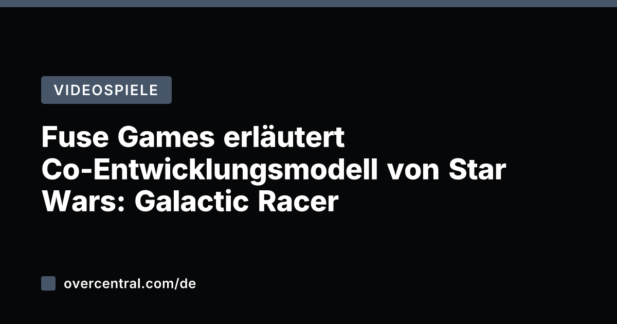 Fuse Games erläutert Co-Entwicklungsmodell von Star Wars: Galactic Racer
