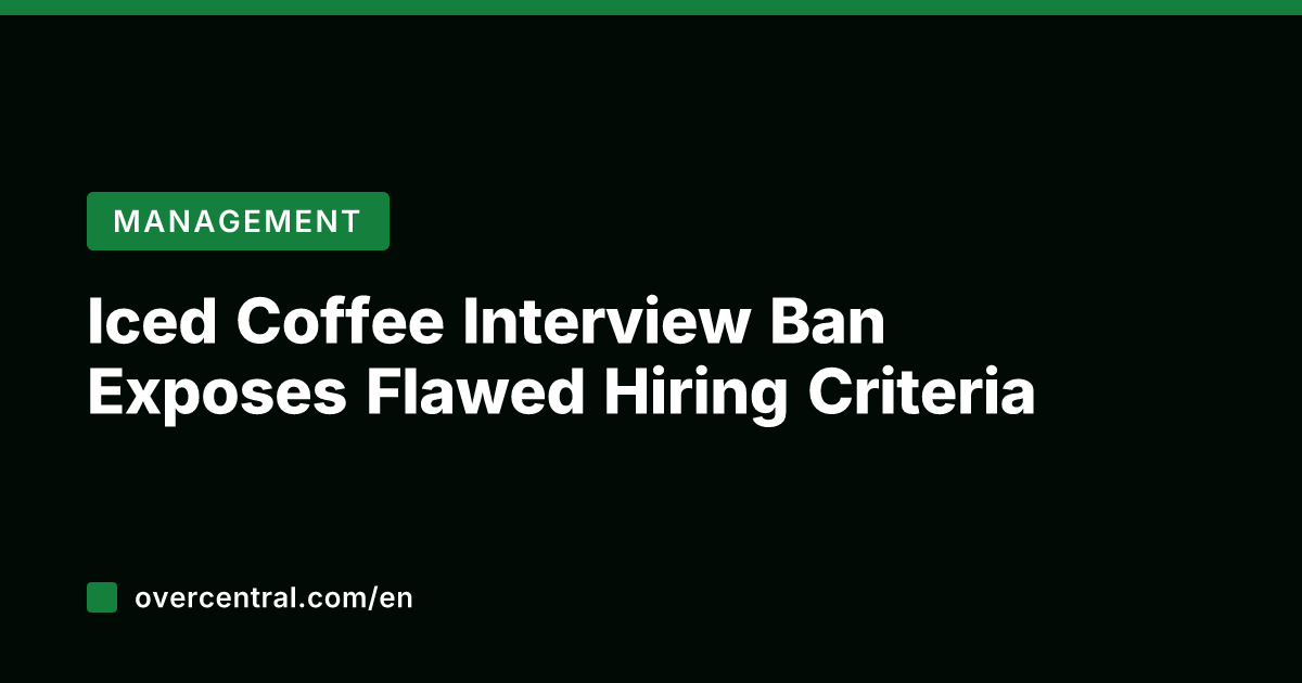 Iced Coffee Interview Ban Exposes Flawed Hiring Criteria