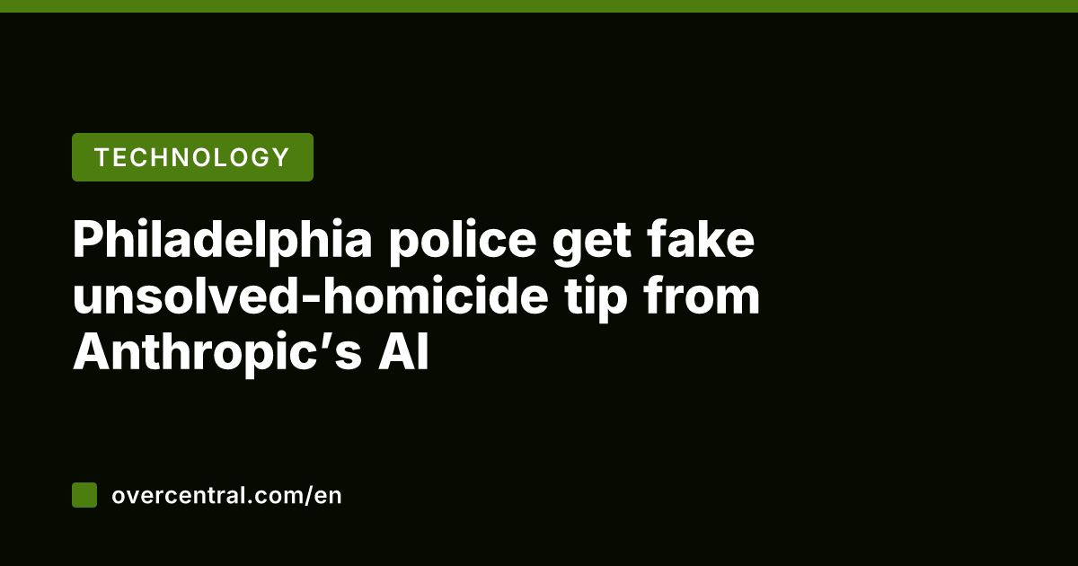 Philadelphia police get fake unsolved-homicide tip from Anthropic's AI