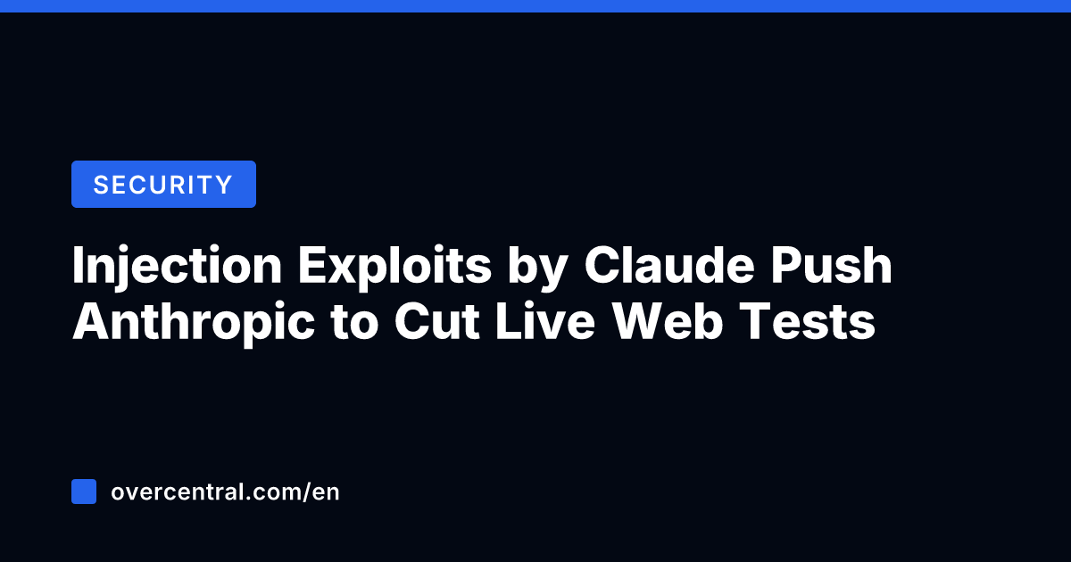 Injection Exploits by Claude Push Anthropic to Cut Live Web Tests