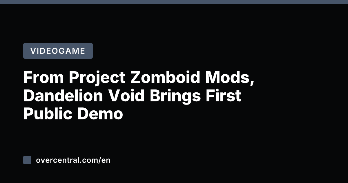 From Project Zomboid Mods, Dandelion Void Brings First Public Demo
