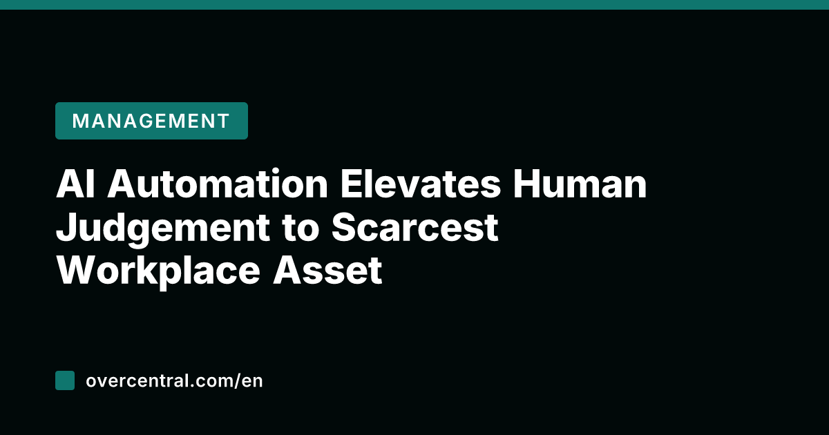 AI Automation Elevates Human Judgement to Scarcest Workplace Asset