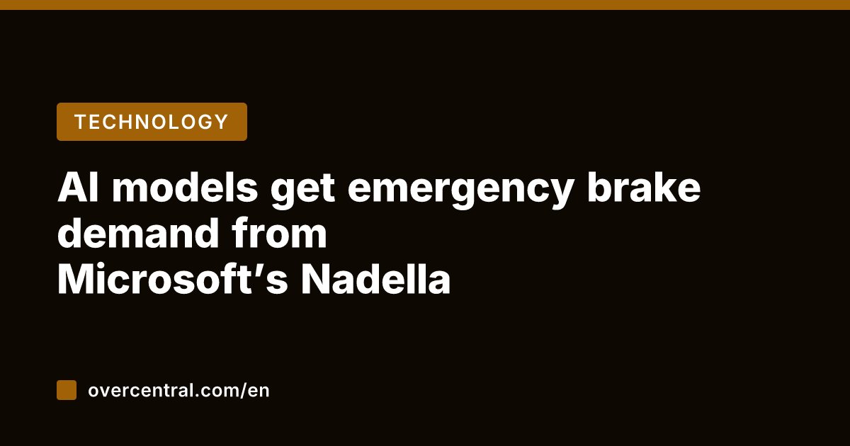 AI models get emergency brake demand from Microsoft's Nadella