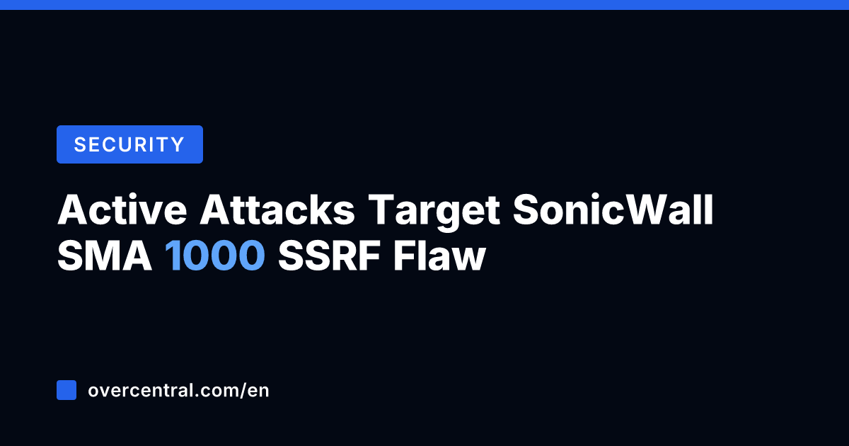 Active Attacks Target SonicWall SMA 1000 SSRF Flaw