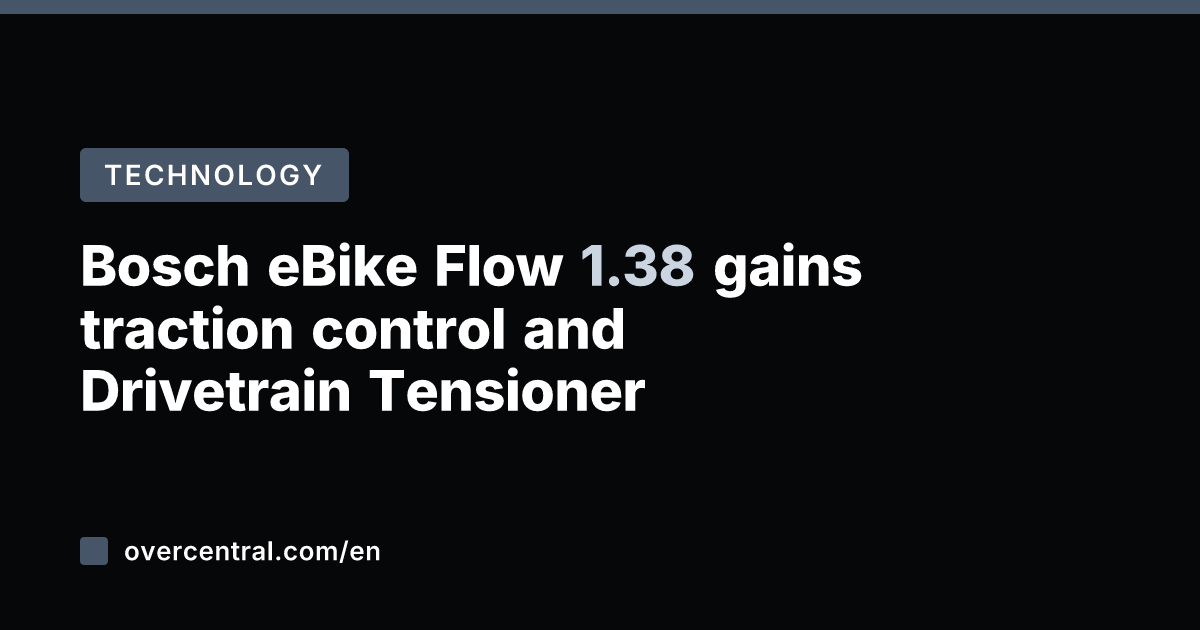 Bosch eBike Flow 1.38 gains traction control and Drivetrain Tensioner