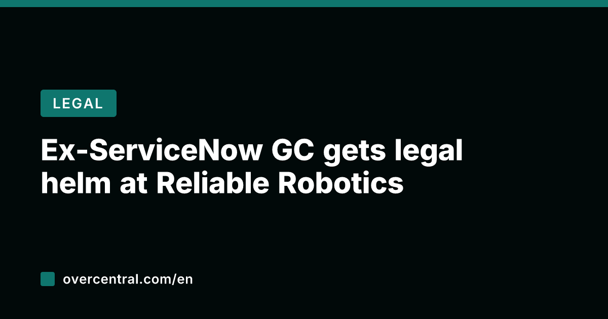 Ex-ServiceNow GC gets legal helm at Reliable Robotics