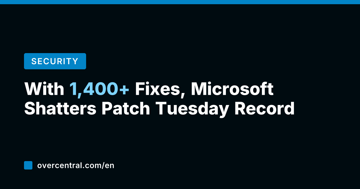 With 1,400+ Fixes, Microsoft Shatters Patch Tuesday Record