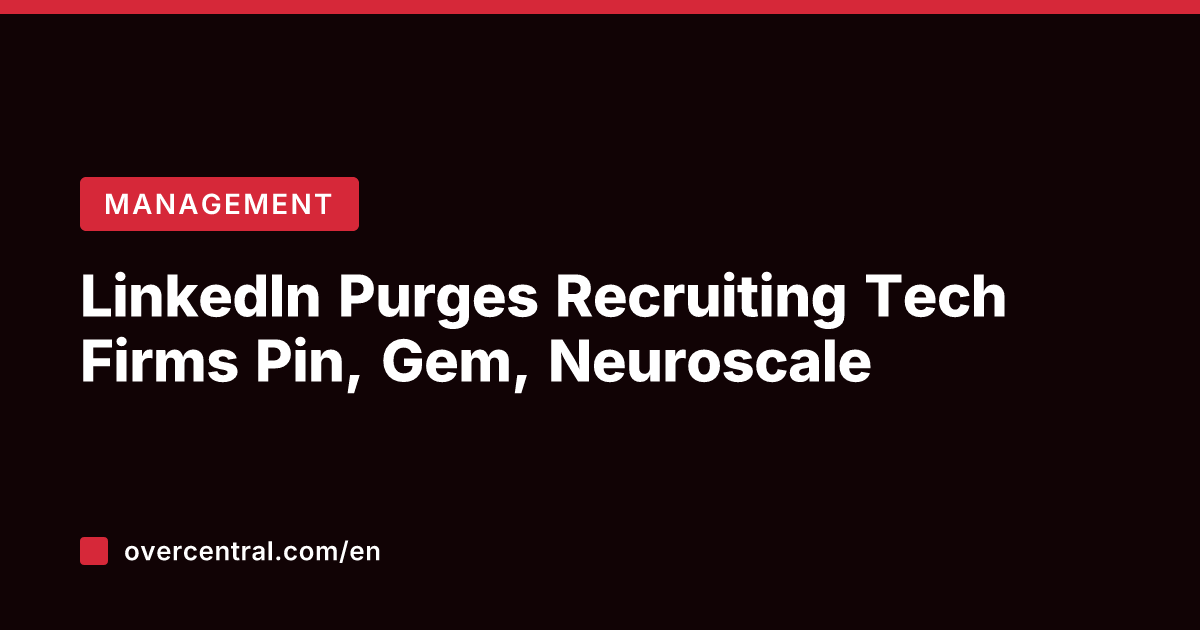 LinkedIn Purges Recruiting Tech Firms Pin, Gem, Neuroscale