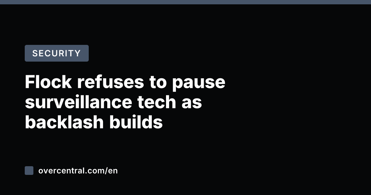 Flock refuses to pause surveillance tech as backlash builds