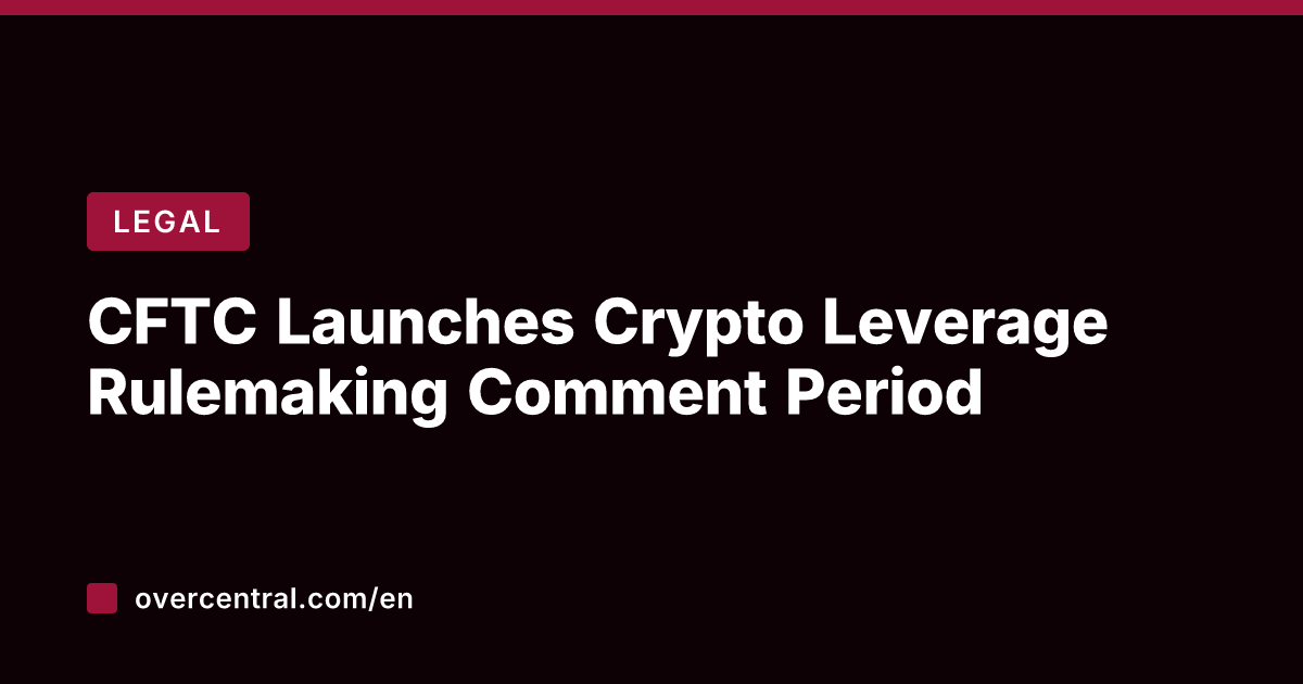 CFTC Launches Crypto Leverage Rulemaking Comment Period