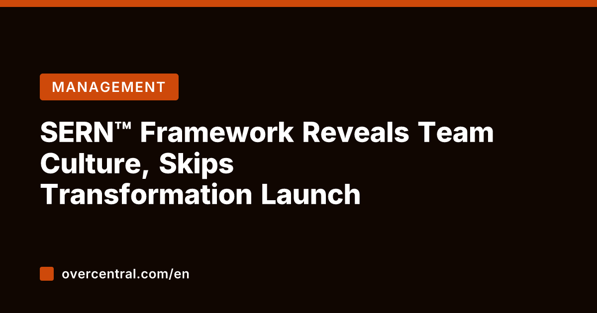 SERN™ Framework Reveals Team Culture, Skips Transformation Launch