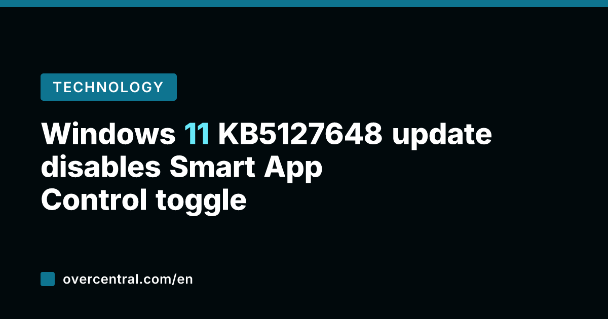 Windows 11 KB5127648 update disables Smart App Control toggle