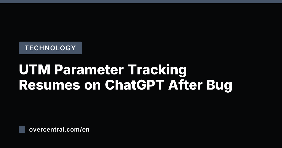 UTM Parameter Tracking Resumes on ChatGPT After Bug