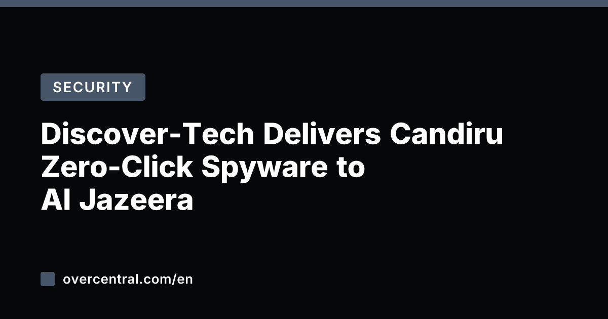 Discover-Tech Delivers Candiru Zero-Click Spyware to Al Jazeera