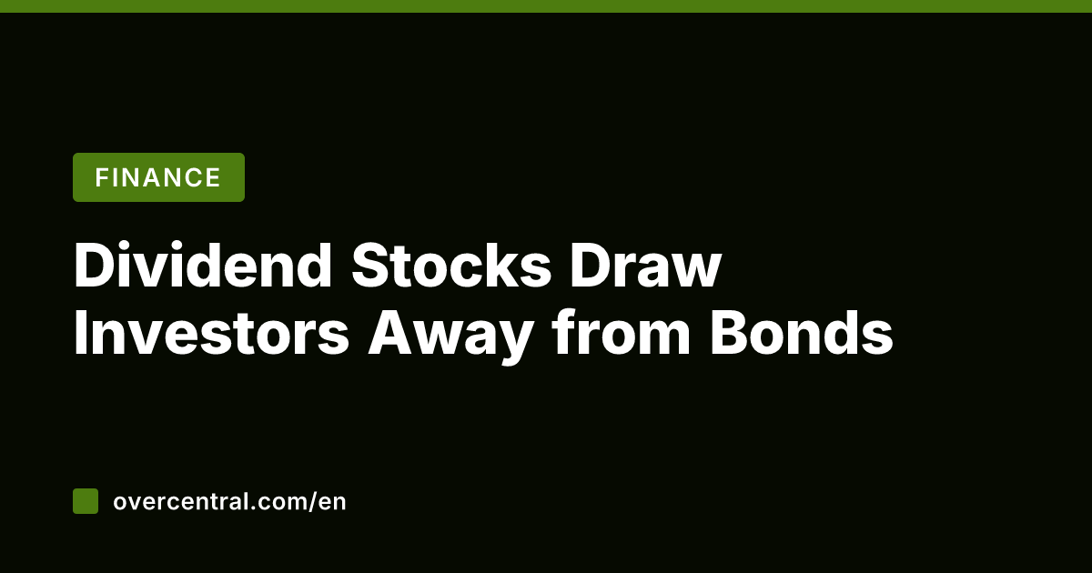 Dividend Stocks Draw Investors Away from Bonds