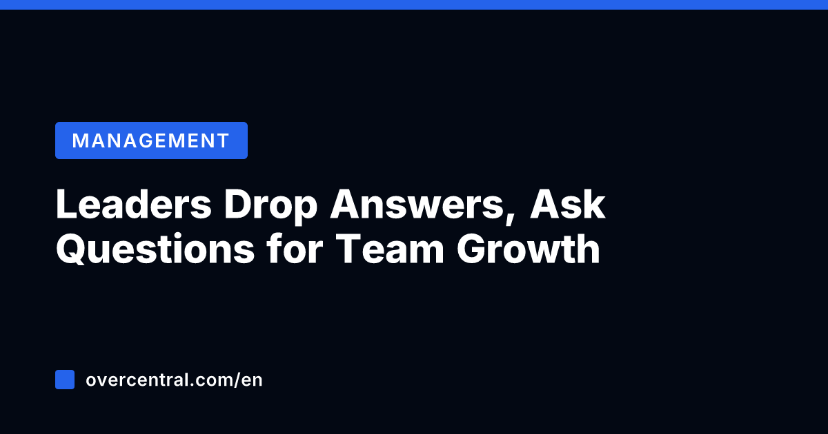 Leaders Drop Answers, Ask Questions for Team Growth