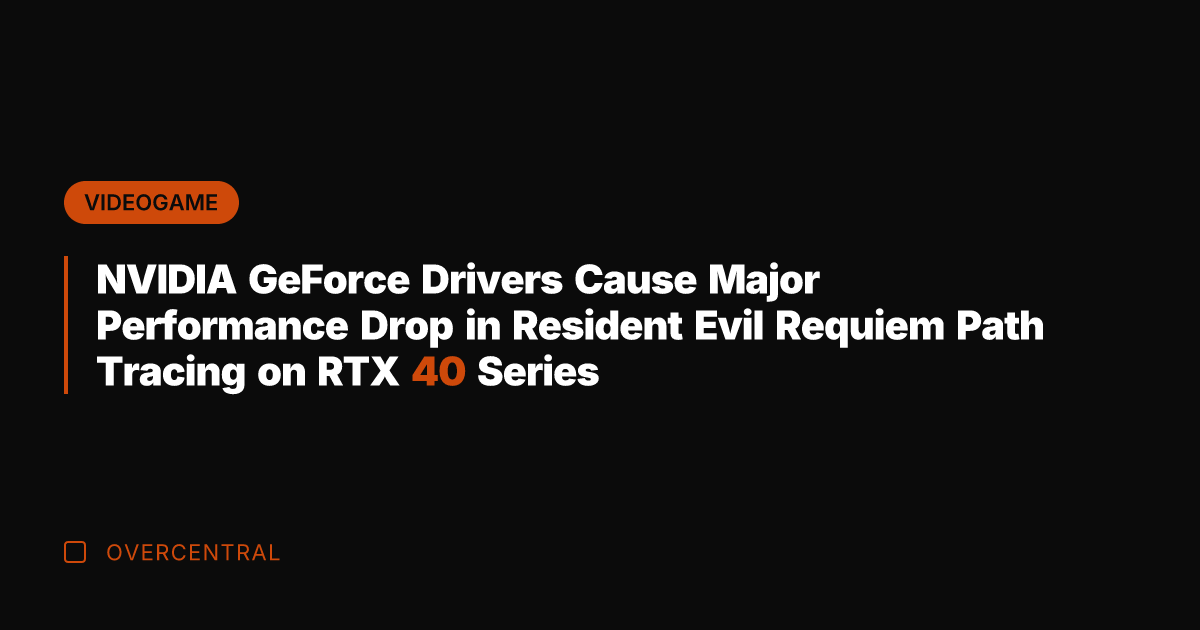 NVIDIA GeForce Drivers Cause Major Performance Drop in Resident Evil Requiem Path