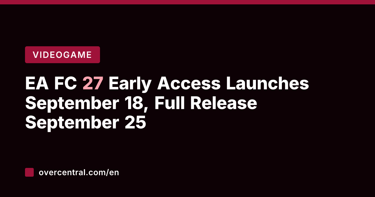 EA FC 27 Early Access Launches September 18, Full Release September 25