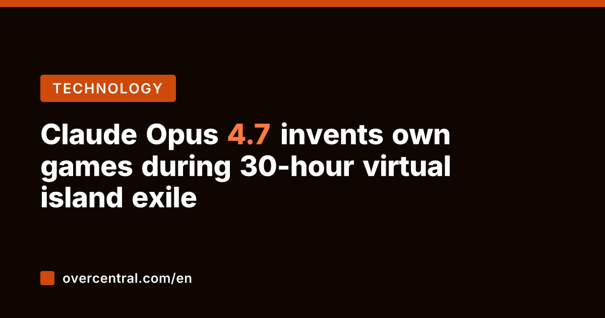 Claude Opus 4.7 invents own games during 30-hour virtual island exile