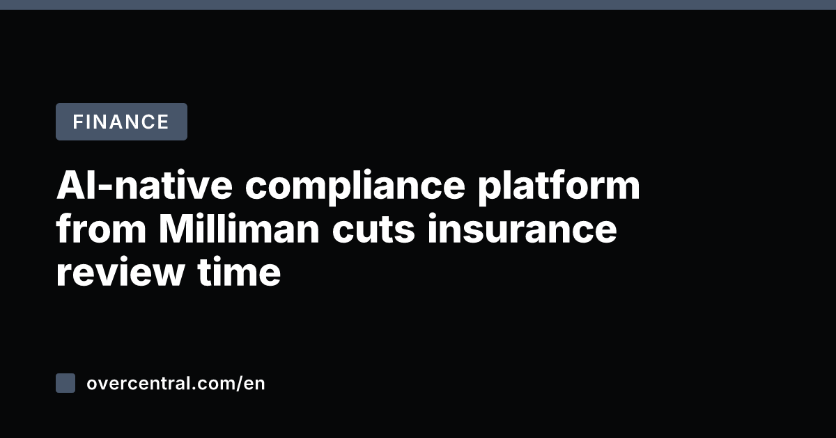 AI-native compliance platform from Milliman cuts insurance review time
