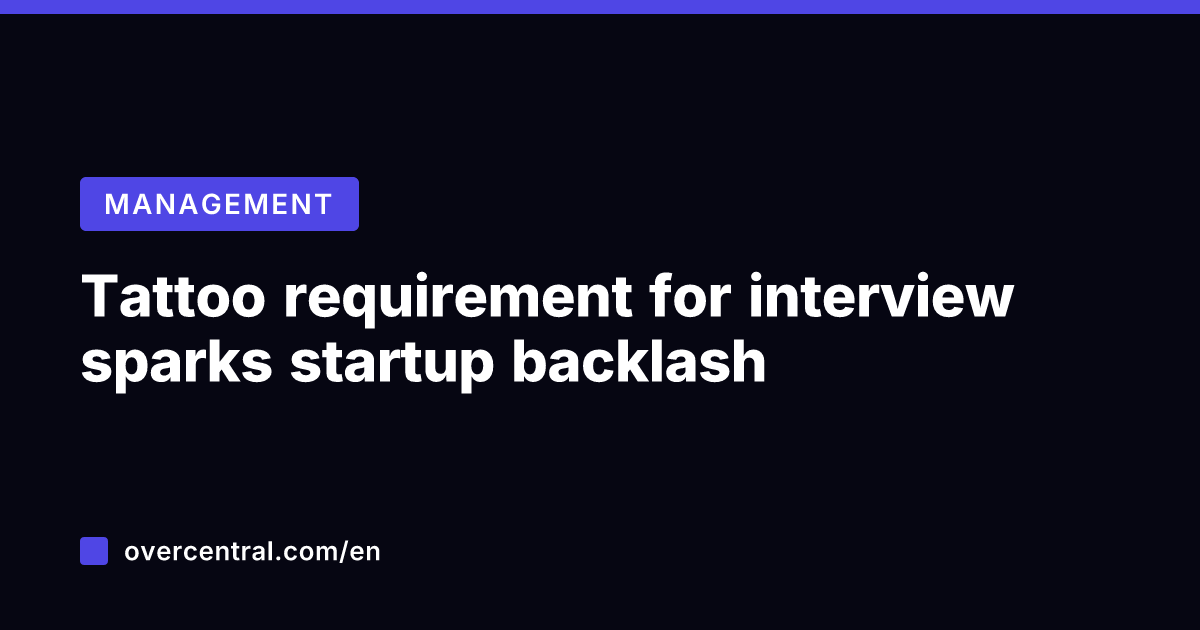 Tattoo requirement for interview sparks startup backlash