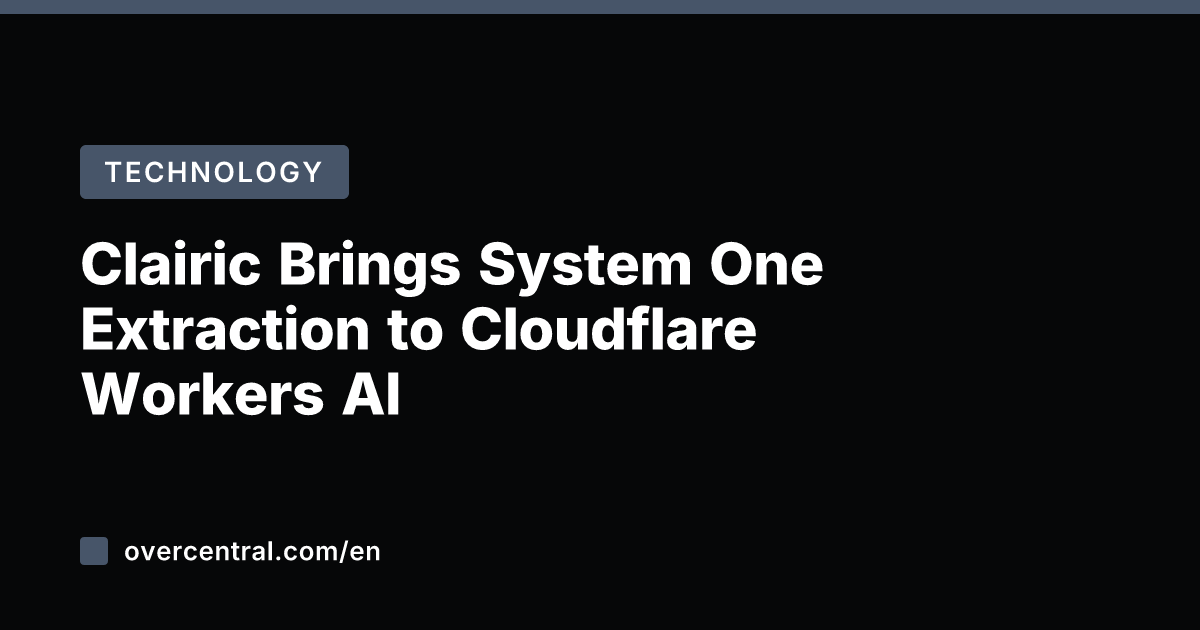 Clairic Brings System One Extraction to Cloudflare Workers AI