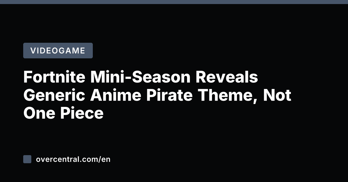 Fortnite Mini-Season Reveals Generic Anime Pirate Theme, Not One Piece