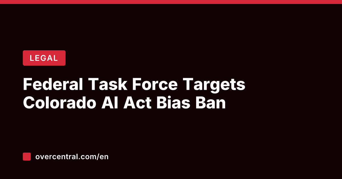 Federal Task Force Targets Colorado AI Act Bias Ban