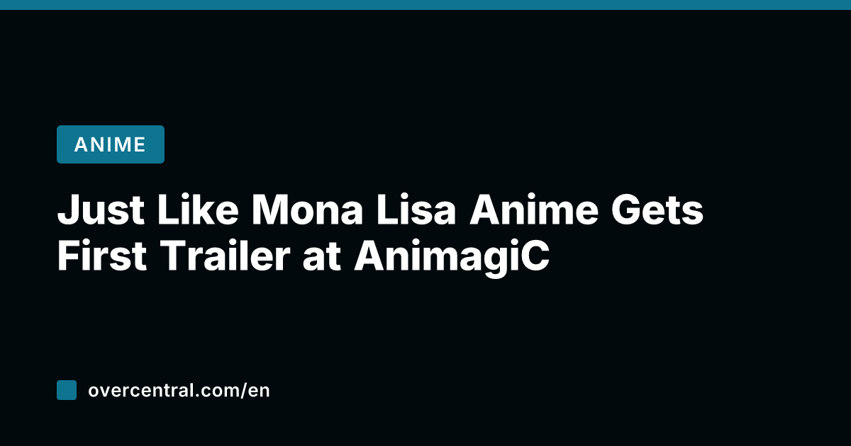 Just Like Mona Lisa Anime Gets First Trailer at AnimagiC