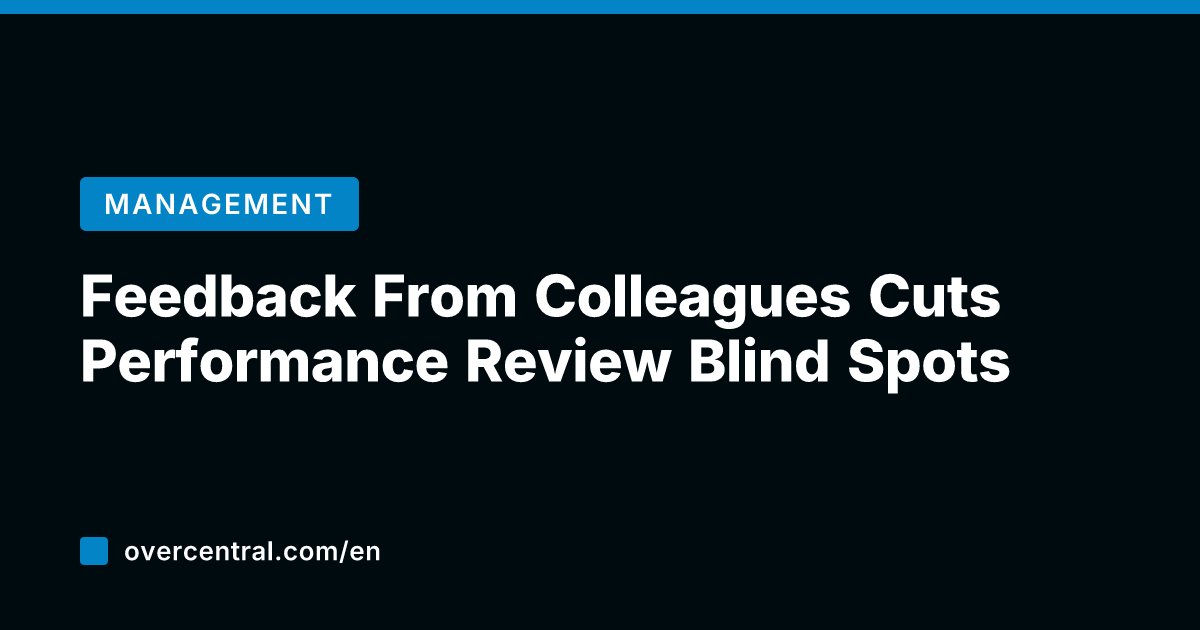 Feedback From Colleagues Cuts Performance Review Blind Spots