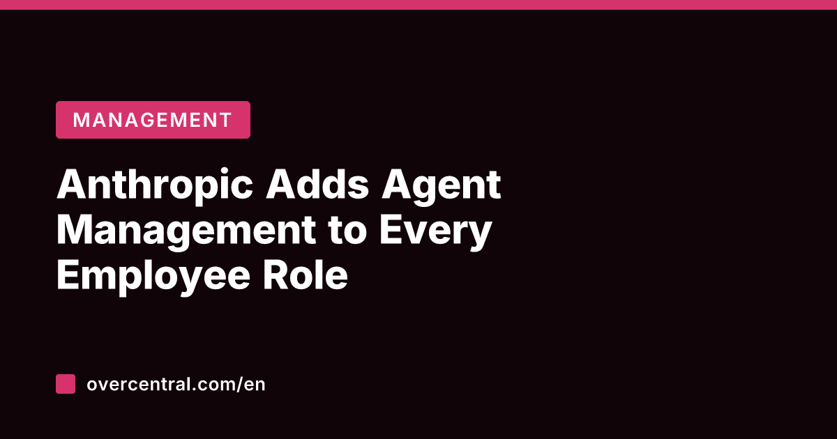 Anthropic Adds Agent Management to Every Employee Role