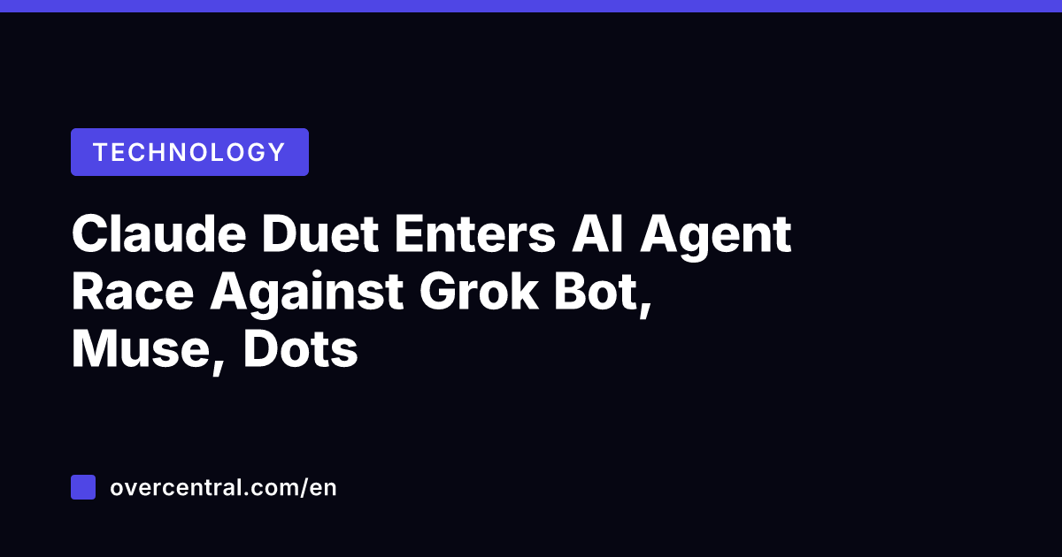 Claude Duet Enters AI Agent Race Against Grok Bot, Muse, Dots