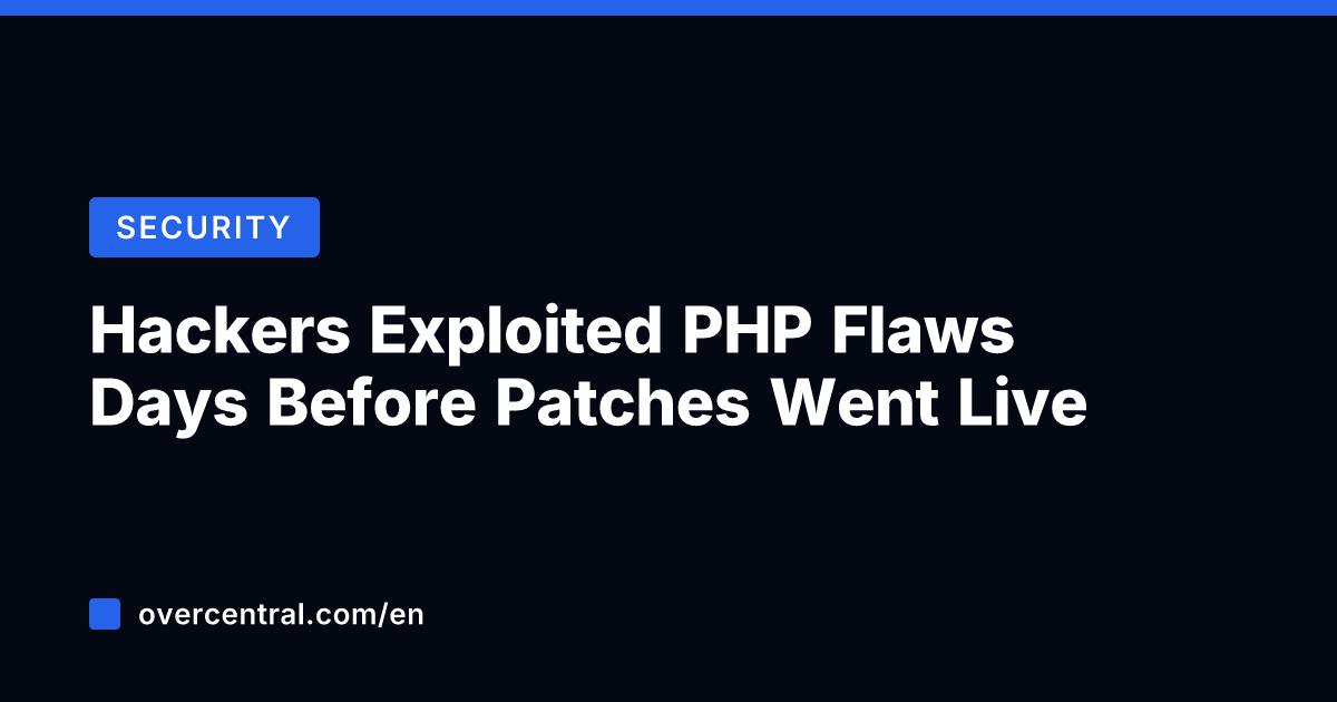 Hackers Exploited PHP Flaws Days Before Patches Went Live